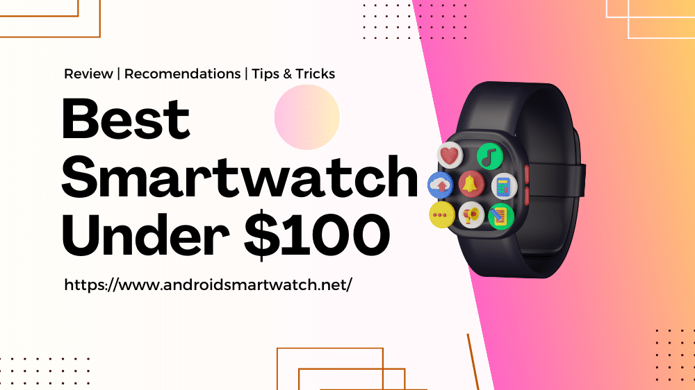 Best Smartwatch Under $100
