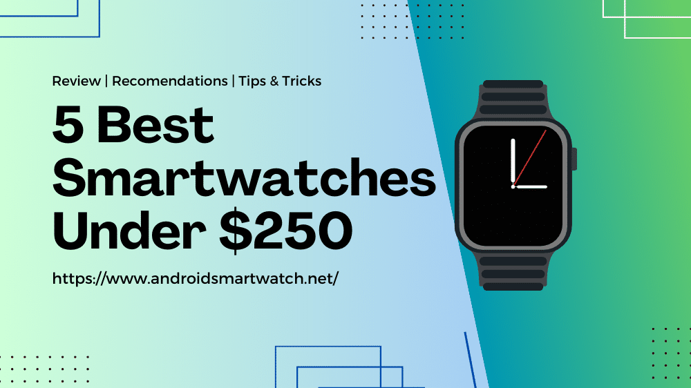 Best Smartwatches Under $250